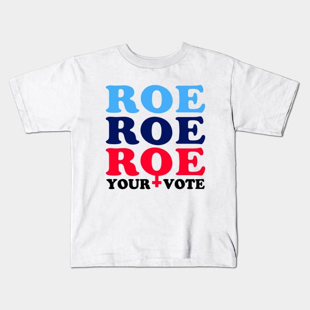 Roe Roe Roe Your Vote, Roe v Wade Pro-Choice Election Slogan Kids T-Shirt by Boots